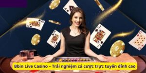 Bbin Live Casino – Trải nghiệm cá cược trực tuyến đỉnh cao